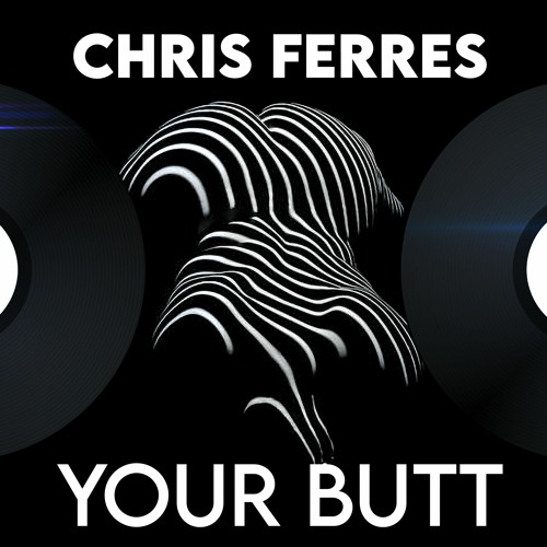 Chris Ferres - Your Butt (Original Mix) cover